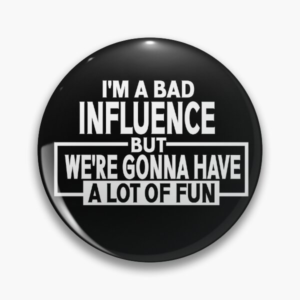 Item preview, I'm a Bad Influence but we're gonna have a lot of fun saying design designed and sold by Colorfulman.