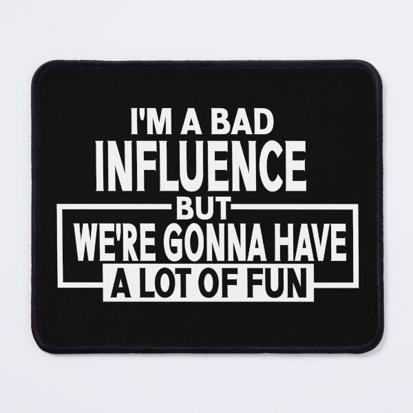 Item preview, I'm a Bad Influence but we're gonna have a lot of fun saying design designed and sold by Colorfulman.