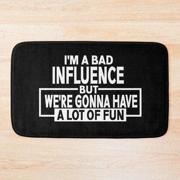 Item preview, I'm a Bad Influence but we're gonna have a lot of fun saying design designed and sold by Colorfulman.