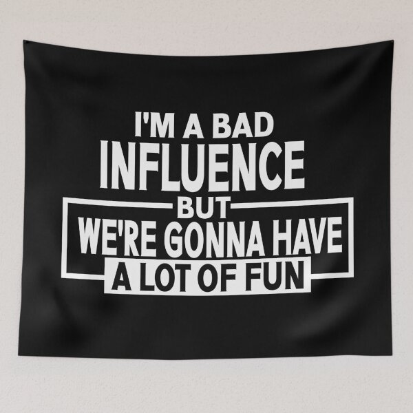 Item preview, I'm a Bad Influence but we're gonna have a lot of fun saying design designed and sold by Colorfulman.