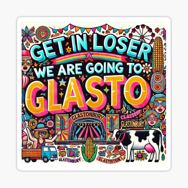 Item preview, Get in loser, we are going to Glasto designed and sold by Mynamesliz.