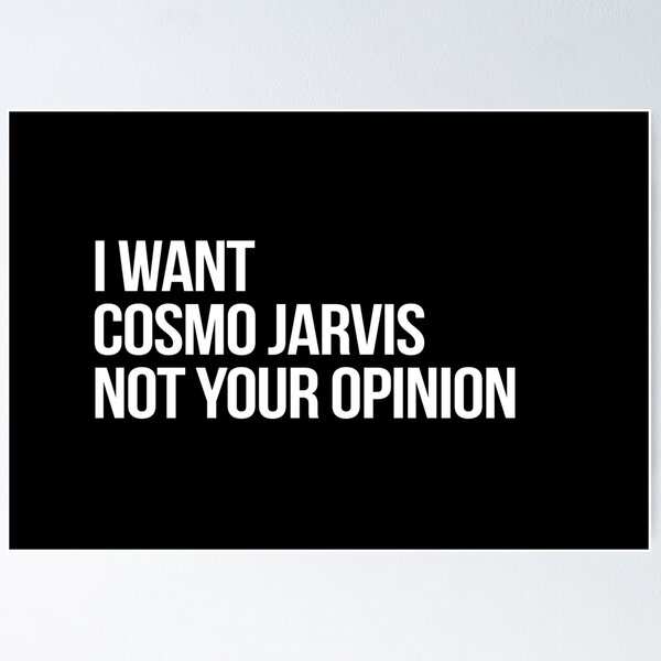 Aperçu de l'œuvre I Want Cosmo Jarvis Not Your Opinion créée et vendue par 2000sbabyangel.