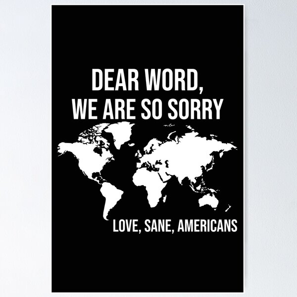 Item preview, Anti Trump, Dear World We Are So Sorry, Love, Sane Americans, FDT, Resistance, Anti-MAGA, Protest, Demorate designed and sold by Annietong.