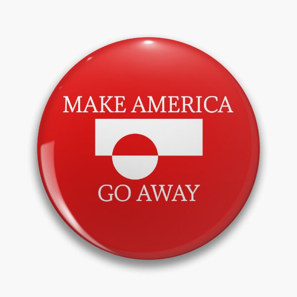 Item preview, Make America Go Away - Greenland Is Not For Sale designed and sold by acquiesce13.