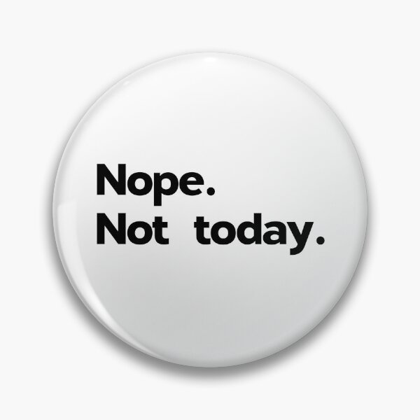 Item preview, Nope Not Today Funny Not Dealing With It Anti-work Humorous designed and sold by RoguePixel.