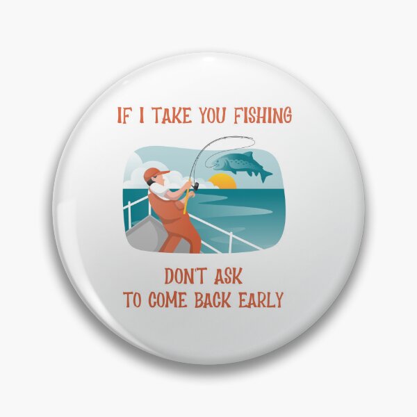Item preview, If I Take You Fishing Don't Ask to Come Back Early  designed and sold by JoeVee-Int.