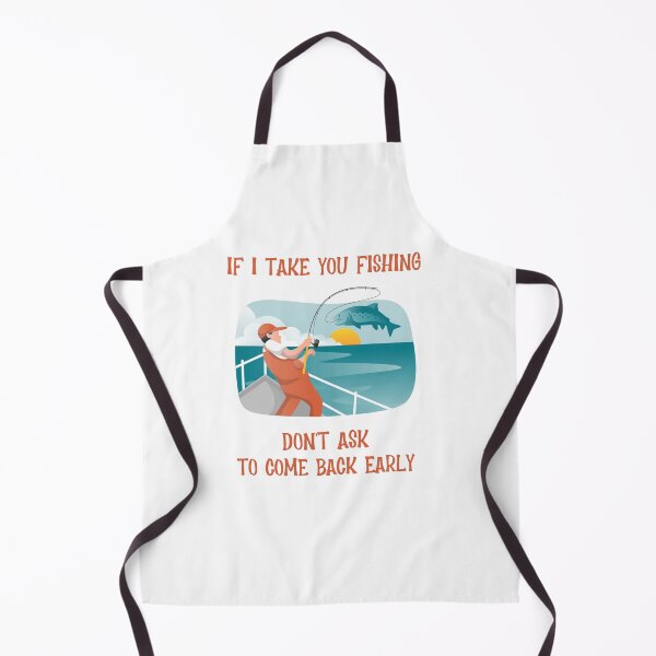 Item preview, If I Take You Fishing Don't Ask to Come Back Early  designed and sold by JoeVee-Int.