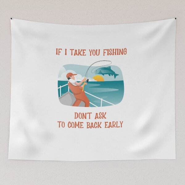Item preview, If I Take You Fishing Don't Ask to Come Back Early  designed and sold by JoeVee-Int.