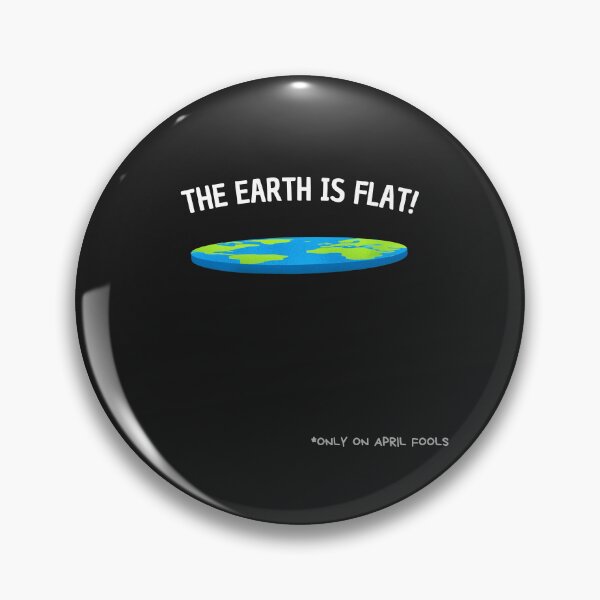 Item preview, The Earth is Flat" (Only On April Fools) designed and sold by Prymon.