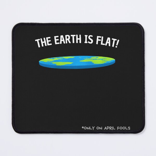 Item preview, The Earth is Flat" (Only On April Fools) designed and sold by Prymon.