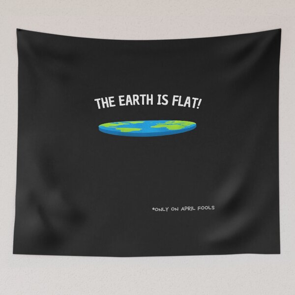 Item preview, The Earth is Flat" (Only On April Fools) designed and sold by Prymon.