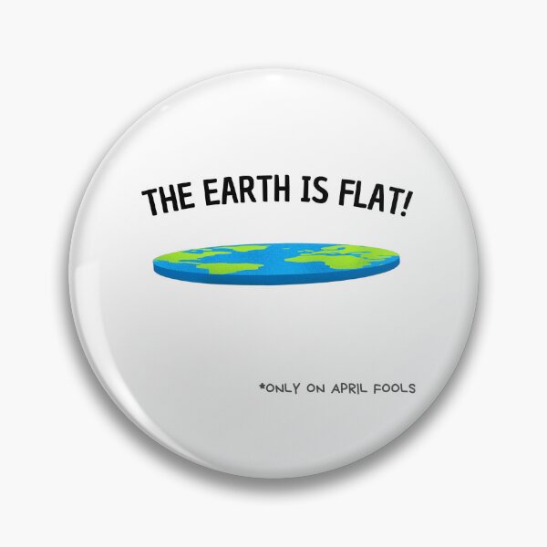 Item preview, The Earth is Flat" (Only On April Fools) designed and sold by Prymon.