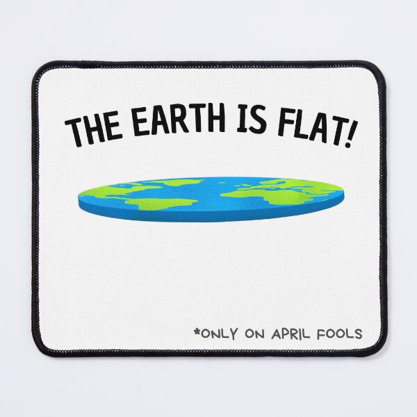 Item preview, The Earth is Flat" (Only On April Fools) designed and sold by Prymon.