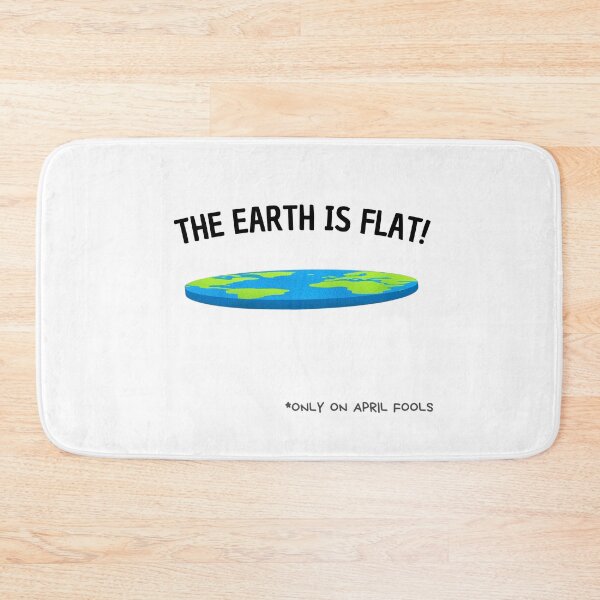 Item preview, The Earth is Flat" (Only On April Fools) designed and sold by Prymon.