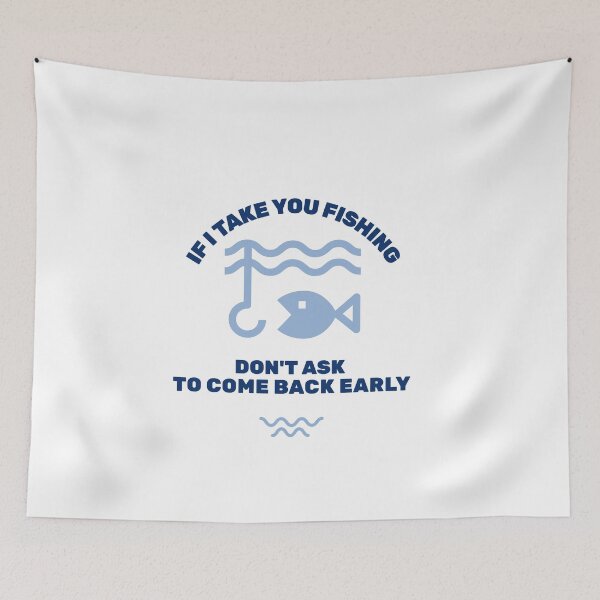 Item preview, If I Take You Fishing Don't Ask to Come Back Early  designed and sold by JoeVee-Int.