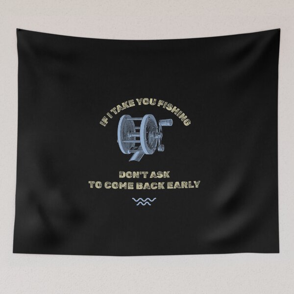 Item preview, If I Take You Fishing Don't Ask to Come Back Early  designed and sold by JoeVee-Int.
