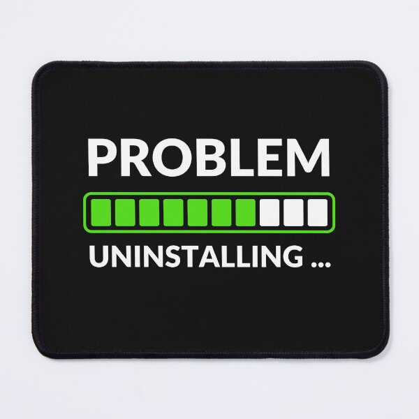 Item preview, Problem Uninstalling | Funny Tech & Stress-Free Life Design | Meme Sarcastic Satire designed and sold by ExploreTheStore.