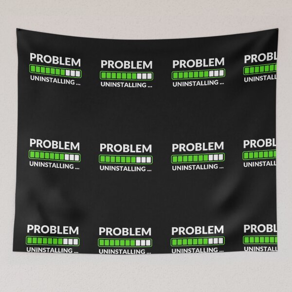 Item preview, Problem Uninstalling | Funny Tech & Stress-Free Life Design | Meme Sarcastic Satire designed and sold by ExploreTheStore.