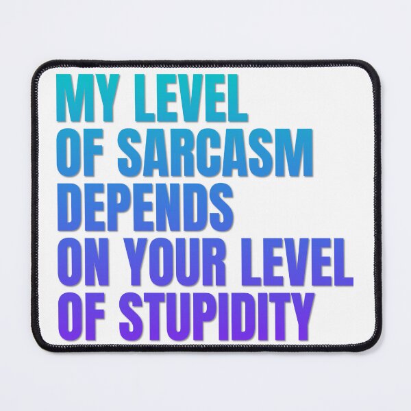 Item preview, My Level of Sarcasm Depends on Your Level of Stupidity - Funny Sarcasm Quote designed and sold by SoulTreasures.