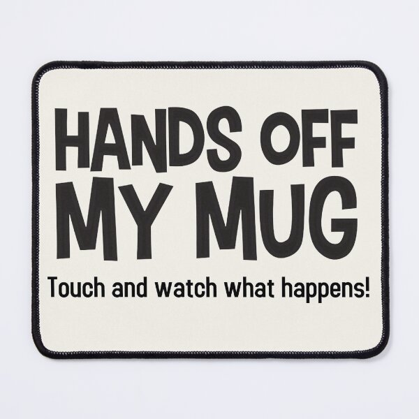 Item preview, Hands off my Mug - Watch what happens! designed and sold by binspired2shop.