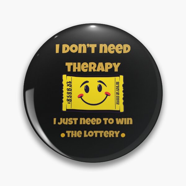 Item preview, I don’t need therapy, I just need to win the lottery. designed and sold by adamlach88.