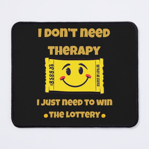 Item preview, I don’t need therapy, I just need to win the lottery. designed and sold by adamlach88.