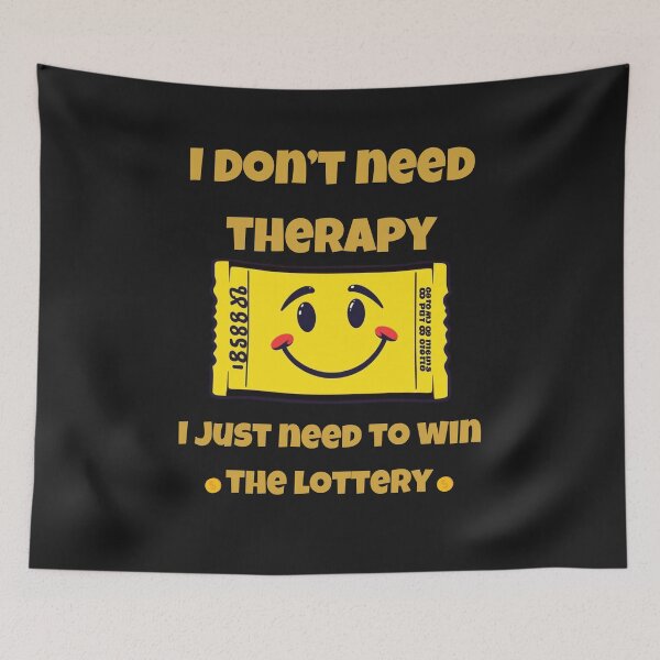 Item preview, I don’t need therapy, I just need to win the lottery. designed and sold by adamlach88.