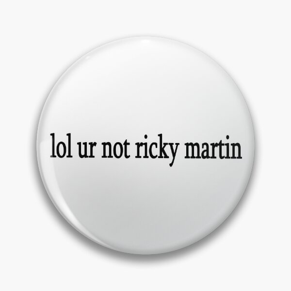 Item preview, lol ur not ricky martin designed and sold by Sasya.