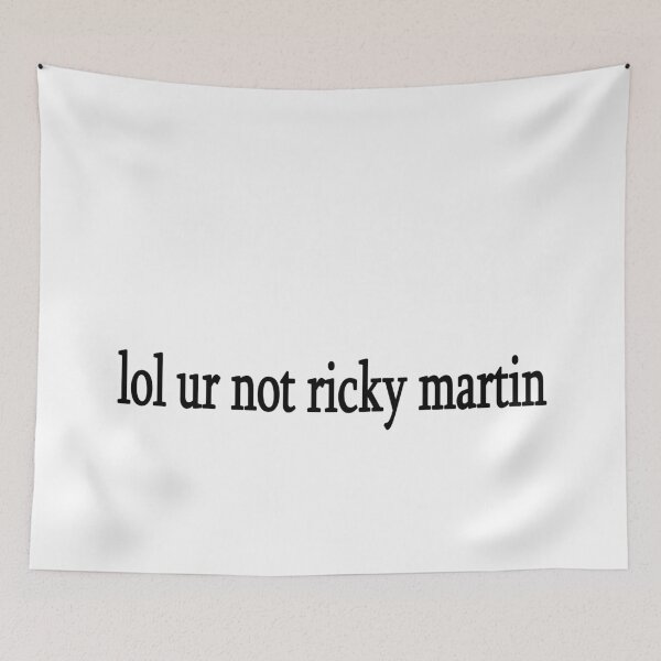 Item preview, lol ur not ricky martin designed and sold by Sasya.