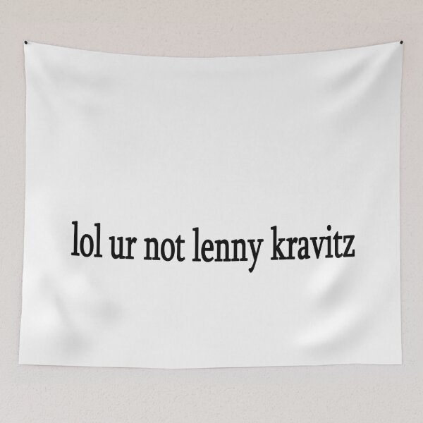 Item preview, lol ur not lenny kravitz designed and sold by Sasya.