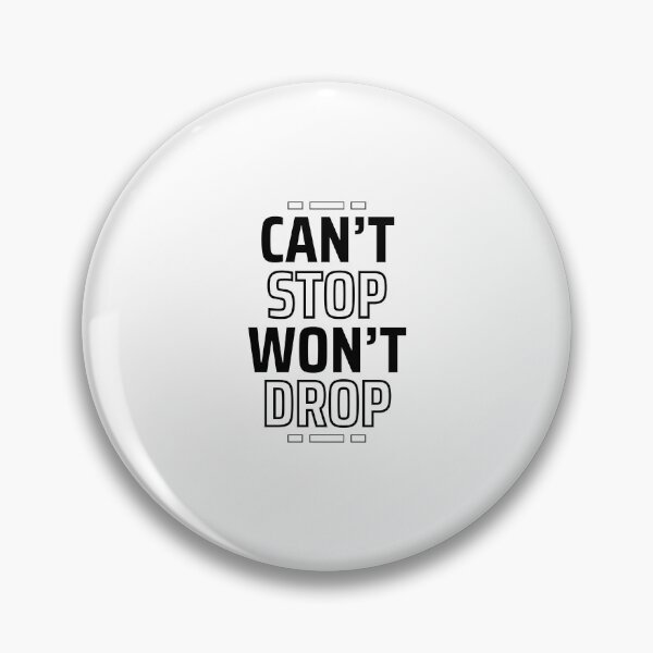 Item preview, Can't Stop, Won't Drop designed and sold by nyblydd.