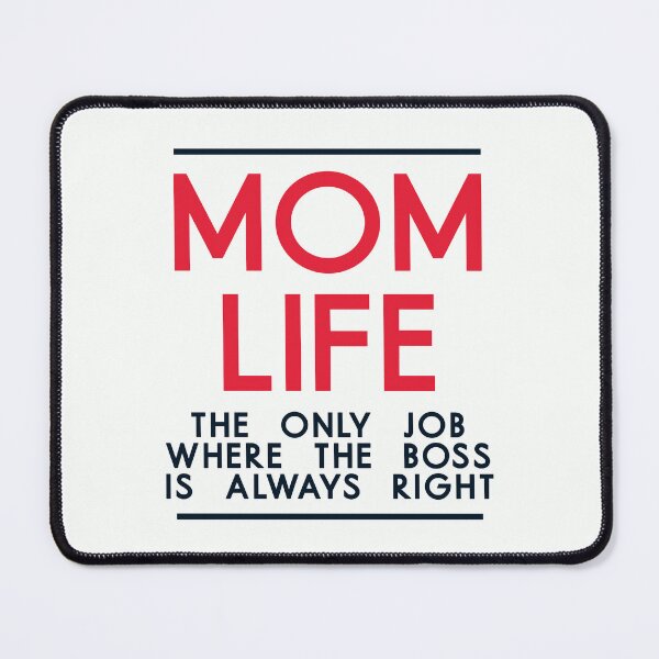 Item preview, Mom Life The Only Job Where The Boss Is Always Right - Funny Mom Quote designed and sold by TheSassyNoble.