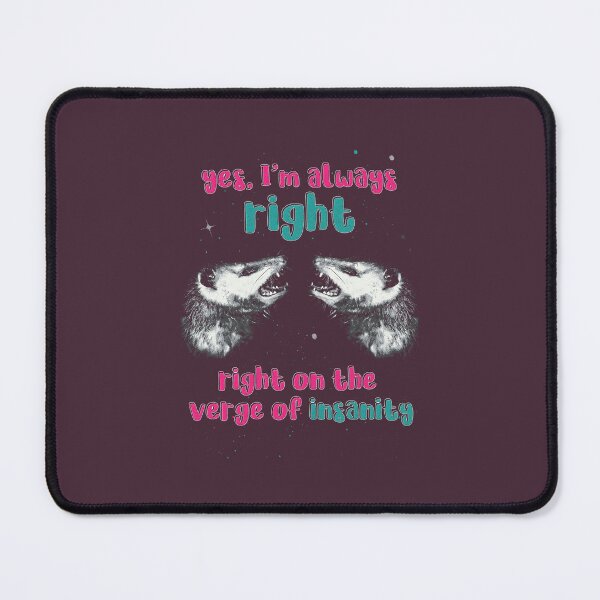 Item preview, Yes, I’m Always Right – Right on the Verge of Insanity | Funny Possum Meme designed and sold by DragonScar.