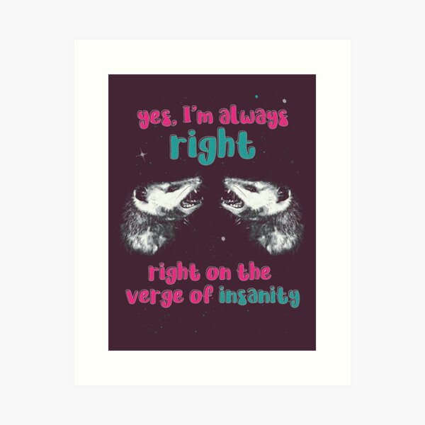 Item preview, Yes, I’m Always Right – Right on the Verge of Insanity | Funny Possum Meme designed and sold by DragonScar.