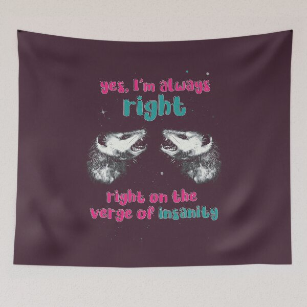 Item preview, Yes, I’m Always Right – Right on the Verge of Insanity | Funny Possum Meme designed and sold by DragonScar.