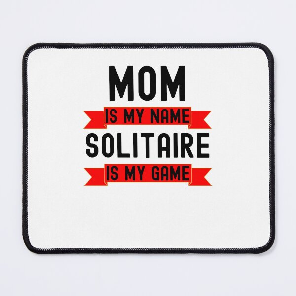Item preview, Mom is my name Solitaire is my game funny Solitaire player designed and sold by snowry.