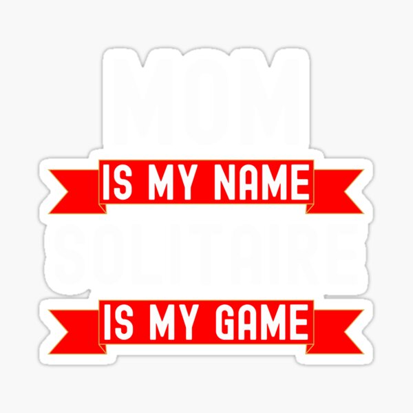 Item preview, Mom is my name Solitaire is my game funny Solitaire humor designed and sold by snowry.