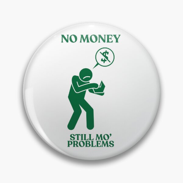 Item preview, No Money, Still Mo' Problems designed and sold by SteelWalrus.