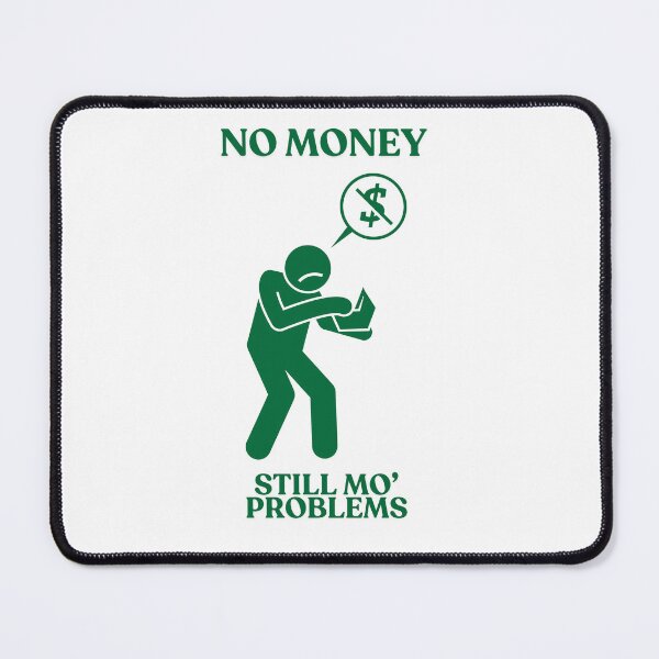 Item preview, No Money, Still Mo' Problems designed and sold by SteelWalrus.