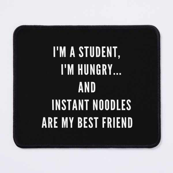 Item preview, I'm a student, I'm hungry... and instant noodles are my best friend designed and sold by Fantasy-Vibes.