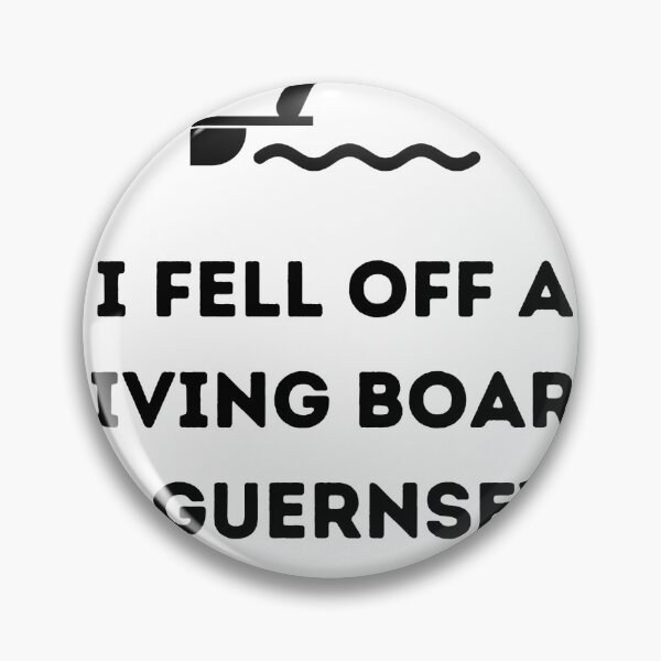 Item preview, I fell off a diving board in Guernsey... designed and sold by TeePrintGB.