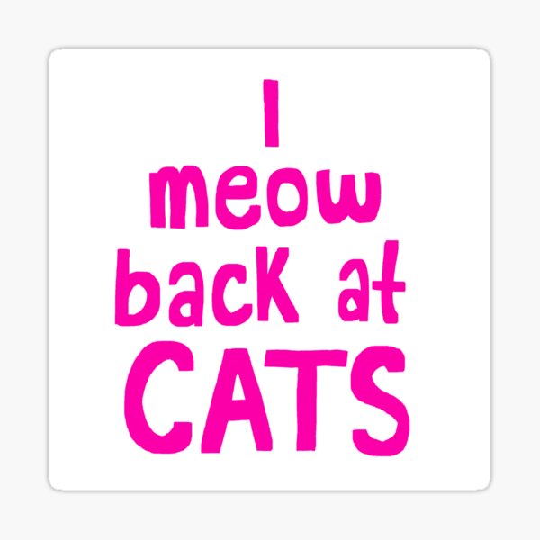 Item preview, I meow back at CATS!! designed and sold by garlicbread.475.