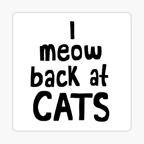 Item preview, I meow back at cats! designed and sold by garlicbread.475.