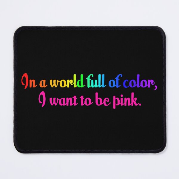 Item preview, In a world full of color, I want to be pink. designed and sold by sillyjess.