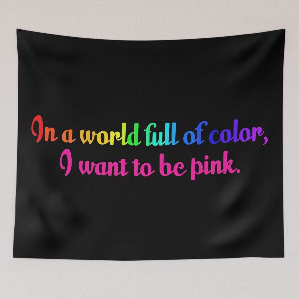 Item preview, In a world full of color, I want to be pink. designed and sold by sillyjess.