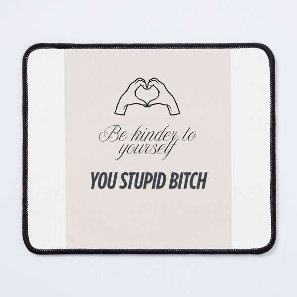 Item preview, Be kinder to yourself you stupid bitch designed and sold by Lotsalaughta.
