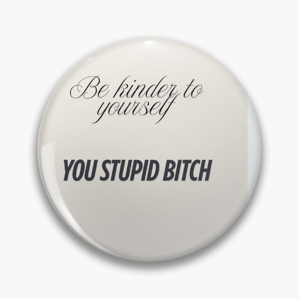 Item preview, Be kinder to yourself you stupid bitch designed and sold by Lotsalaughta.