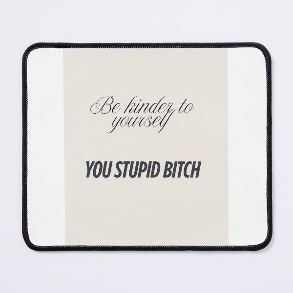 Item preview, Be kinder to yourself you stupid bitch designed and sold by Lotsalaughta.