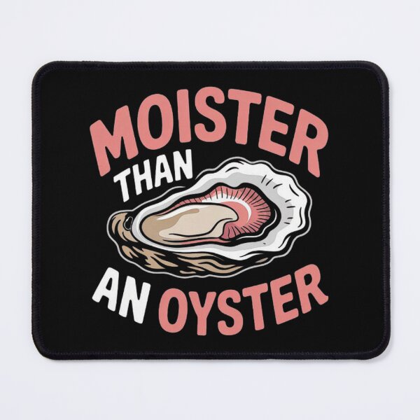 Item preview, Moister Than An Oyster Funny Inappropriate Adult Humor Women designed and sold by love3617.