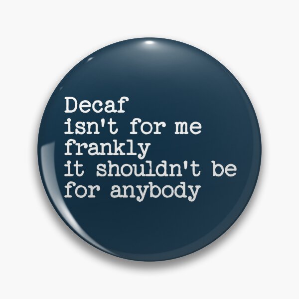Item preview, Decaf Isn't For Me Frankly It Shouldn't Be For Anybody Funny Saying designed and sold by NosandEdgy.